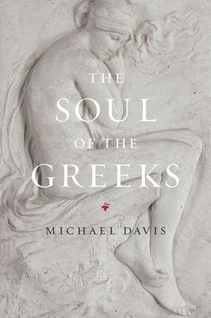 The Soul of the Greeks: An Inquiry de Michael Davis