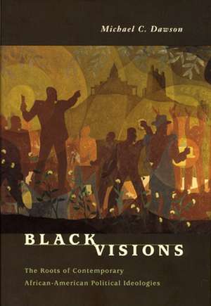 Black Visions: The Roots of Contemporary African-American Political Ideologies de Michael C. Dawson