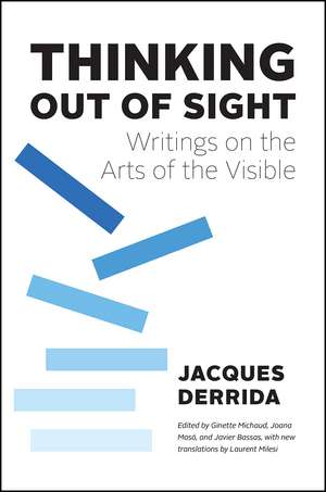 Thinking Out of Sight: Writings on the Arts of the Visible de Jacques Derrida