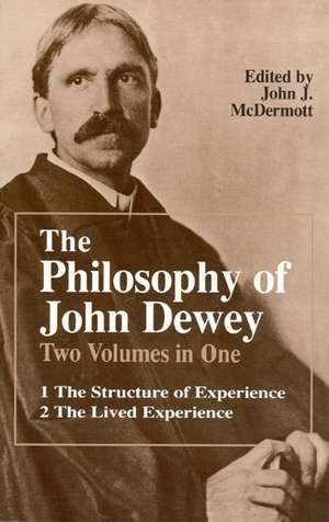 The Philosophy of John Dewey: Volume 1. The Structure of Experience. Volume 2: The Lived Experience de John Dewey