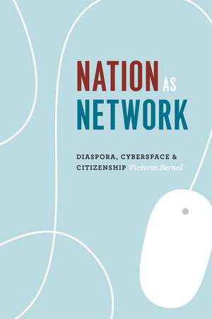 Nation as Network: Diaspora, Cyberspace, and Citizenship de Victoria Bernal