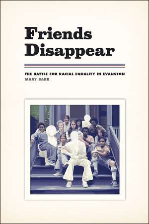 Friends Disappear: The Battle for Racial Equality in Evanston de Mary Barr