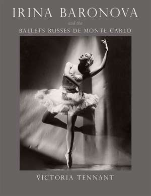 Irina Baronova and the Ballets Russes de Monte Carlo de Victoria Tennant