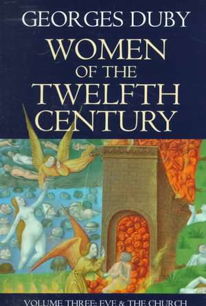 Women of the Twelfth Century, Volume 3: Eve and the Church de Georges Duby