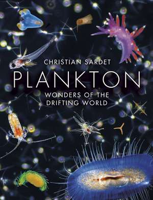 Plankton: Wonders of the Drifting World de Christian Sardet