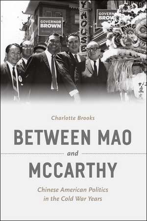 Between Mao and McCarthy: Chinese American Politics in the Cold War Years de Charlotte Brooks