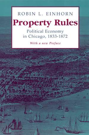 Property Rules: Political Economy in Chicago, 1833-1872 de Robin L. Einhorn