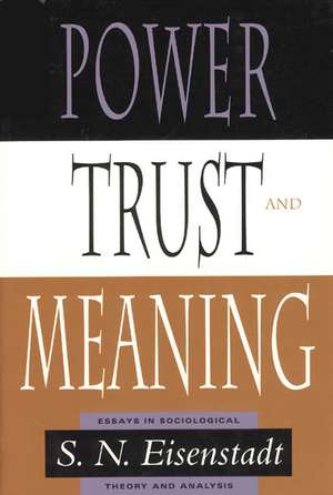 Power, Trust, and Meaning: Essays in Sociological Theory and Analysis de S. N. Eisenstadt