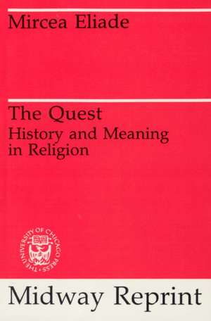 The Quest: History and Meaning in Religion de Mircea Eliade