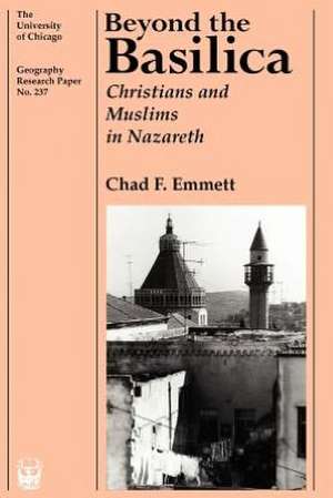 Beyond the Basilica: Christians and Muslims in Nazareth de Chad F. Emmett