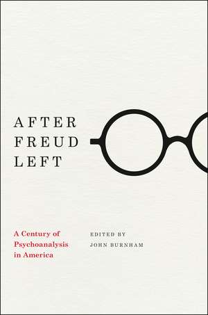 After Freud Left: A Century of Psychoanalysis in America de John Burnham