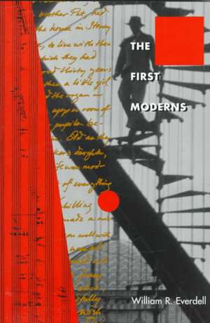 The First Moderns: Profiles in the Origins of Twentieth-Century Thought de William R. Everdell