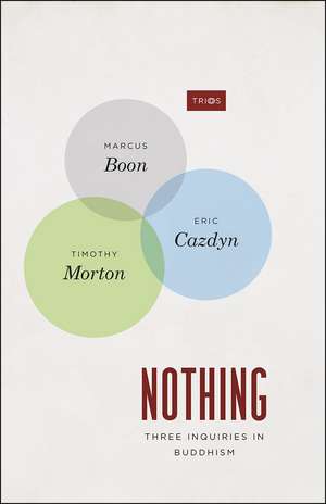 Nothing: Three Inquiries in Buddhism de Marcus Boon