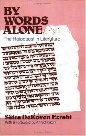 By Words Alone: The Holocaust in Literature de Professor Sidra DeKoven Ezrahi