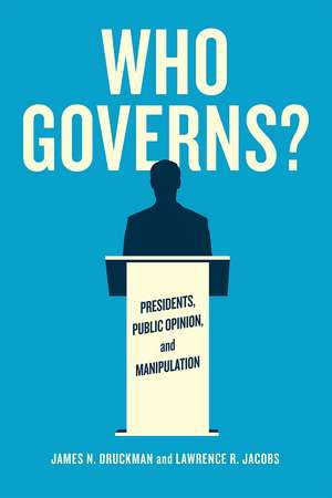 Who Governs?: Presidents, Public Opinion, and Manipulation de James N. Druckman