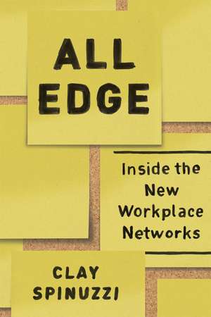 All Edge: Inside the New Workplace Networks de Clay Spinuzzi