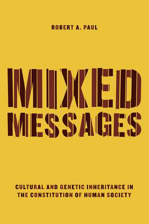 Mixed Messages: Cultural and Genetic Inheritance in the Constitution of Human Society de Robert A. Paul