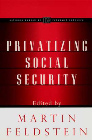 Privatizing Social Security de Martin Feldstein