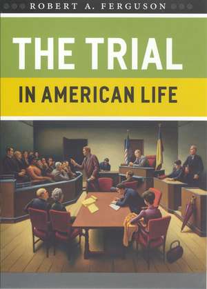 The Trial in American Life de Robert A. Ferguson