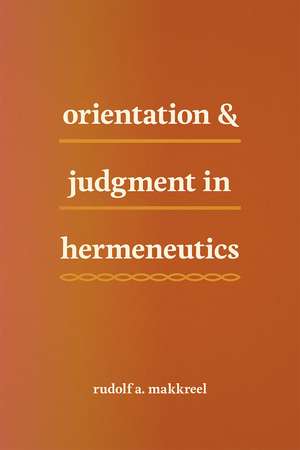 Orientation and Judgment in Hermeneutics de Rudolf A. Makkreel