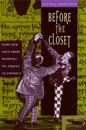 Before the Closet: Same-Sex Love from "Beowulf" to "Angels in America" de Allen J. Frantzen