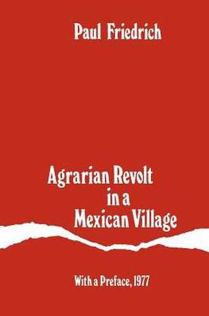 Agrarian Revolt in a Mexican Village de Paul Friedrich