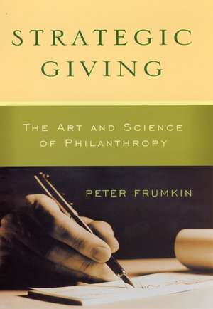 Strategic Giving: The Art and Science of Philanthropy de Peter Frumkin