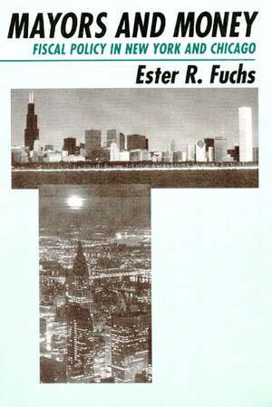 Mayors and Money: Fiscal Policy in New York and Chicago de Ester R. Fuchs