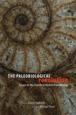 The Paleobiological Revolution: Essays on the Growth of Modern Paleontology de David Sepkoski