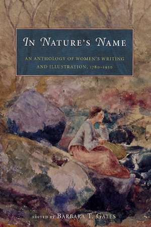 In Nature's Name: An Anthology of Women's Writing and Illustration, 1780-1930 de Barbara T. Gates