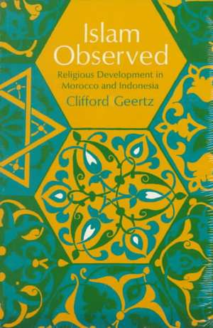 Islam Observed: Religious Development in Morocco and Indonesia de Clifford Geertz