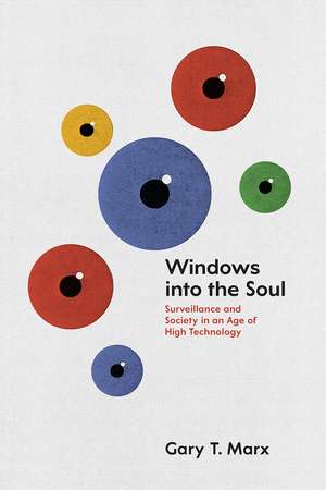 Windows into the Soul: Surveillance and Society in an Age of High Technology de Gary T. Marx