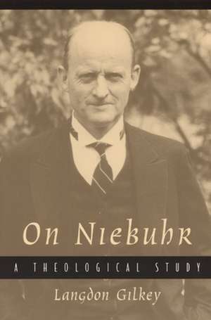 On Niebuhr: A Theological Study de Langdon Gilkey