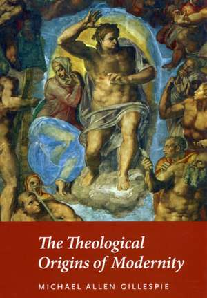 The Theological Origins of Modernity de Michael Allen Gillespie