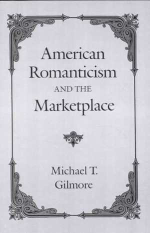 American Romanticism and the Marketplace de Michael T. Gilmore