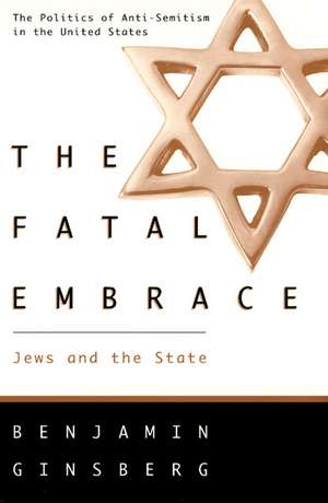 The Fatal Embrace: Jews and the State de Benjamin Ginsberg