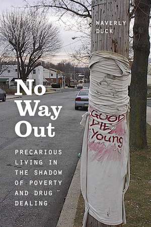 No Way Out: Precarious Living in the Shadow of Poverty and Drug Dealing de Waverly Duck