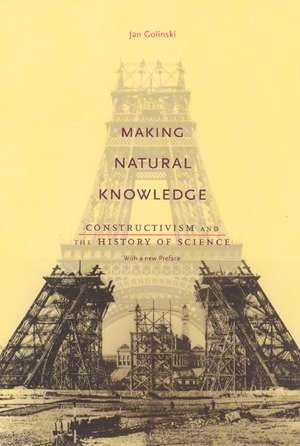 Making Natural Knowledge: Constructivism and the History of Science, with a new Preface de Jan Golinski