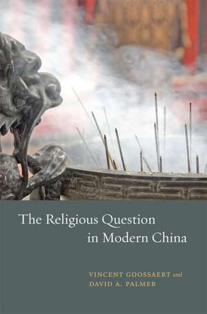 The Religious Question in Modern China de Vincent Goossaert