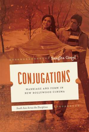 Conjugations: Marriage and Form in New Bollywood Cinema de Sangita Gopal