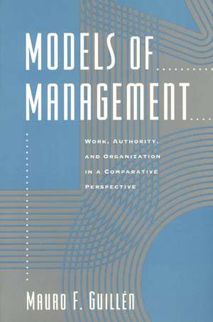 Models of Management: Work, Authority, and Organization in a Comparative Perspective de Mauro F. Guillén