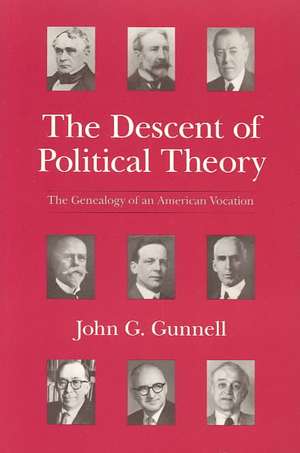 The Descent of Political Theory: The Genealogy of an American Vocation de John G. Gunnell