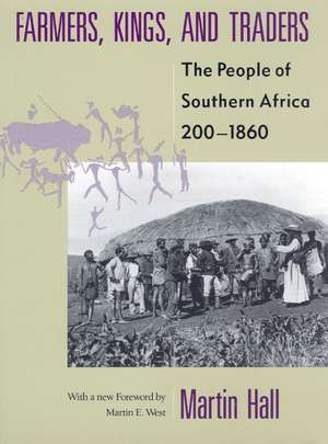 Farmers, Kings, and Traders: The People of Southern Africa, 200-1860 de Martin Hall