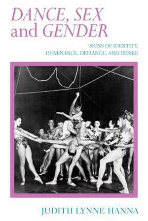 Dance, Sex, and Gender: Signs of Identity, Dominance, Defiance, and Desire de Judith Lynne Hanna