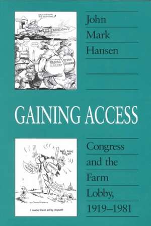 Gaining Access: Congress and the Farm Lobby, 1919-1981 de John Mark Hansen