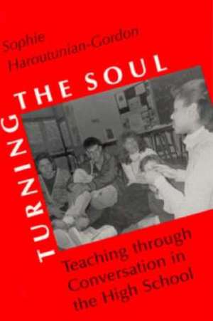 Turning the Soul: Teaching through Conversation in the High School de Sophie Haroutunian-Gordon