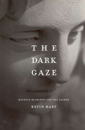 The Dark Gaze: Maurice Blanchot and the Sacred de Kevin Hart