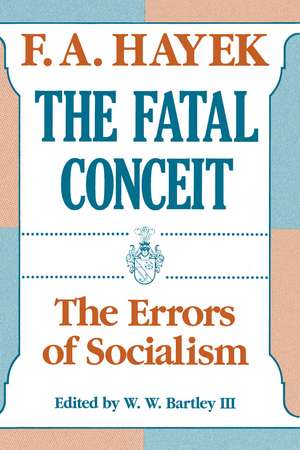 The Fatal Conceit: The Errors of Socialism de F.A. Hayek