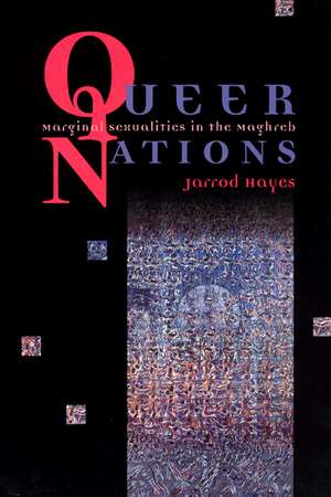 Queer Nations: Marginal Sexualities in the Maghreb de Jarrod Hayes