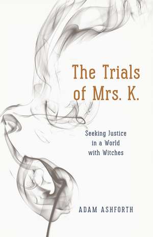 The Trials of Mrs. K.: Seeking Justice in a World with Witches de Adam Ashforth